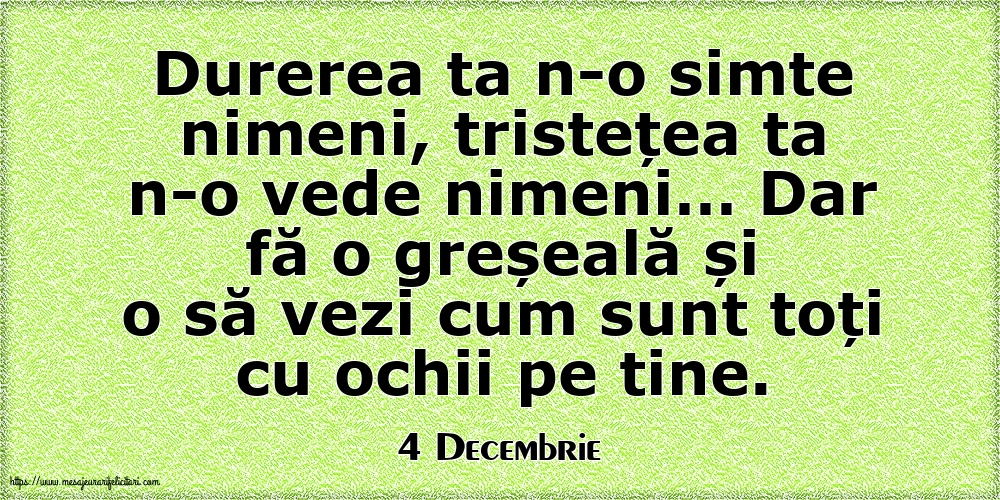Felicitari de 4 Decembrie - 4 Decembrie - Durerea ta n-o simte nimeni, tristețea ta n-o vede nimeni…