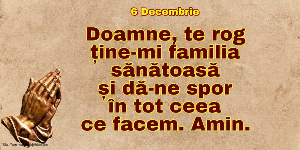 Felicitari de 6 Decembrie - 6 Decembrie - Doamne, te rog ține-mi familia sănătoasă și dă-ne spor în tot ceea ce facem