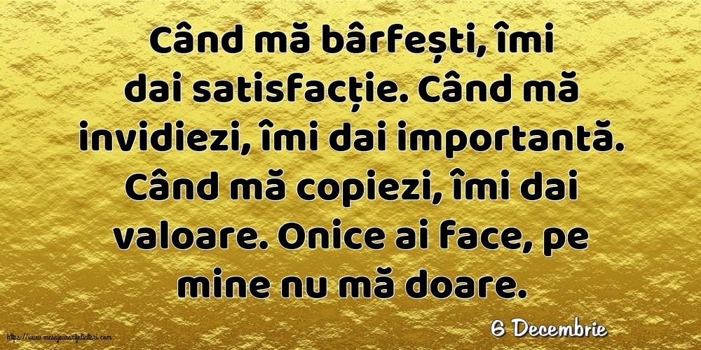 Felicitari de 6 Decembrie - 6 Decembrie - Când mă bârfești, îmi dai satisfacție.