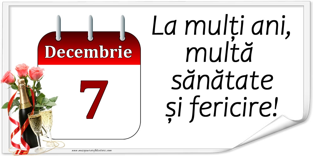 La mulți ani, multă sănătate și fericire! - 7.Decembrie