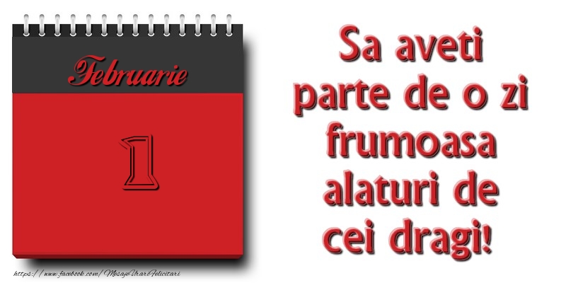 Felicitari de 1 Februarie - Sa aveti parte de o zi frumoasa alaturi de cei dragi! Februarie 1