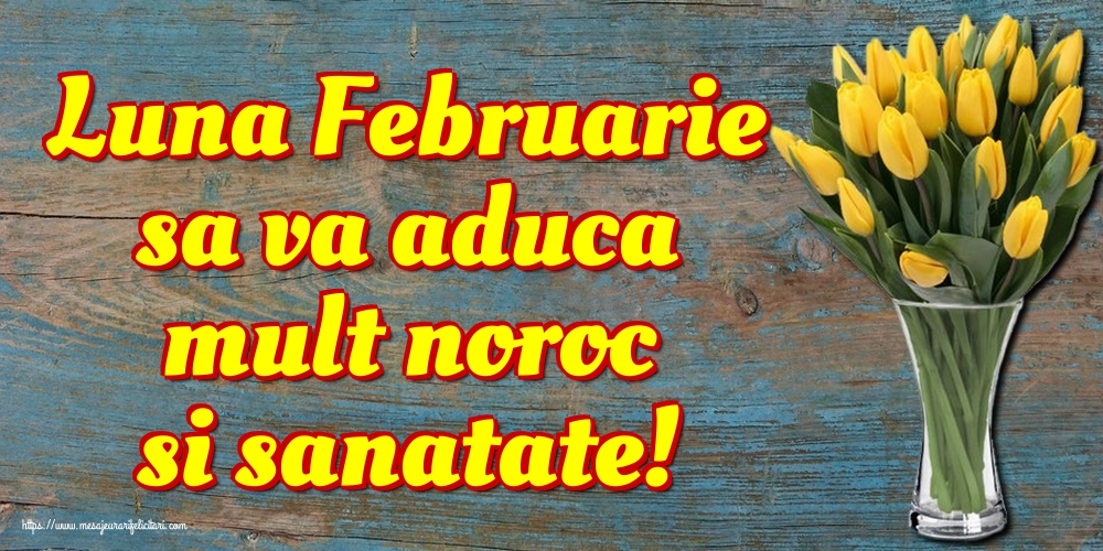 Felicitari de 1 Februarie - Luna Februarie sa va aduca mult noroc si sanatate!