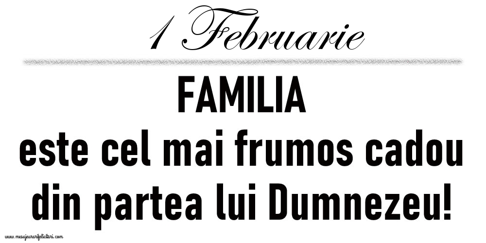 1 Februarie FAMILIA este cel mai frumos cadou din partea lui Dumnezeu!