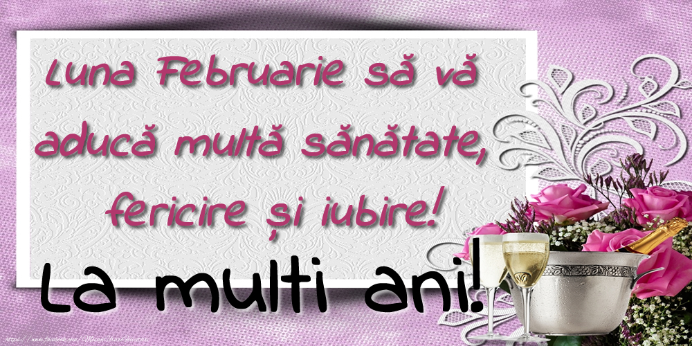Felicitari de 1 Februarie - Luna Februarie să vă aducă multă sănătate, fericire și iubire! La multi ani!