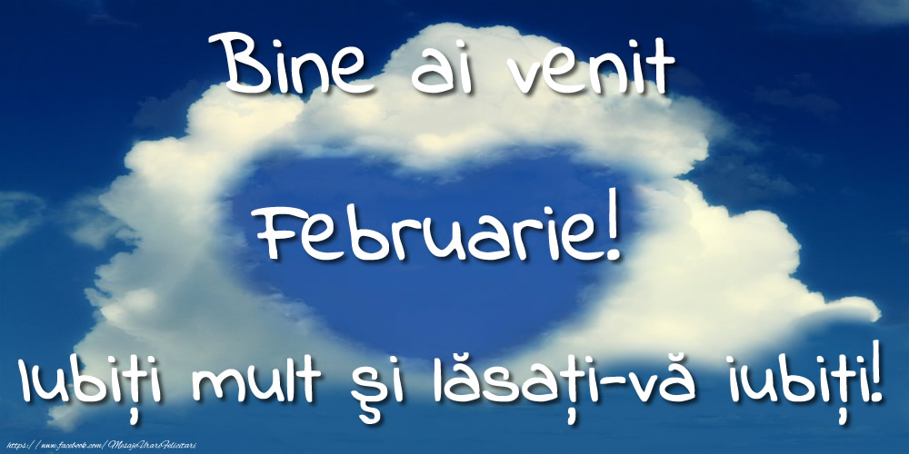 Felicitari de 1 Februarie - Bine ai venit, Februarie! Iubiţi mult şi lăsaţi-vă iubiţi!