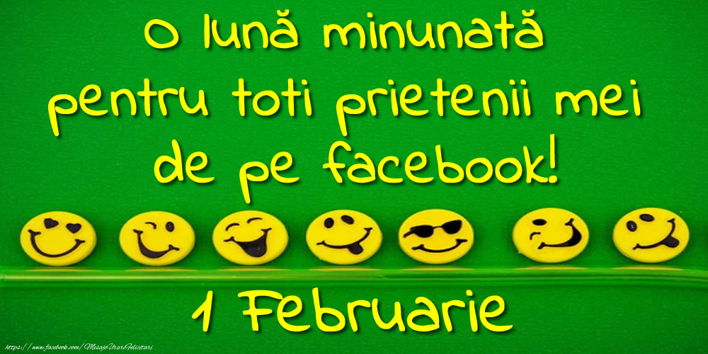 Felicitari de 1 Februarie - O lună minunată pentru toti prietenii mei de pe facebook!