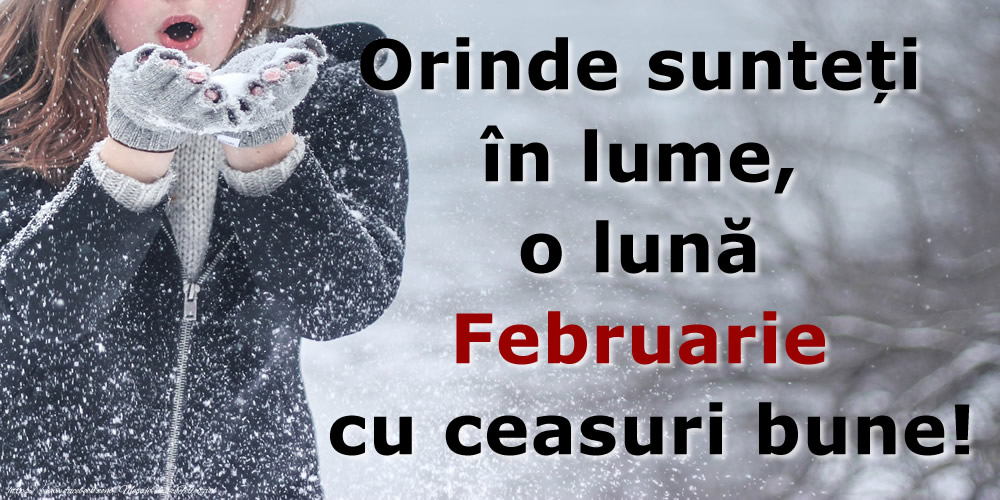 Felicitari de 1 Februarie - Orinde sunteți în lume, o lună Februarie cu ceasuri bune!