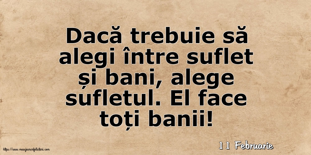Felicitari de 11 Februarie - 11 Februarie - Dacă trebuie să alegi între suflet și bani