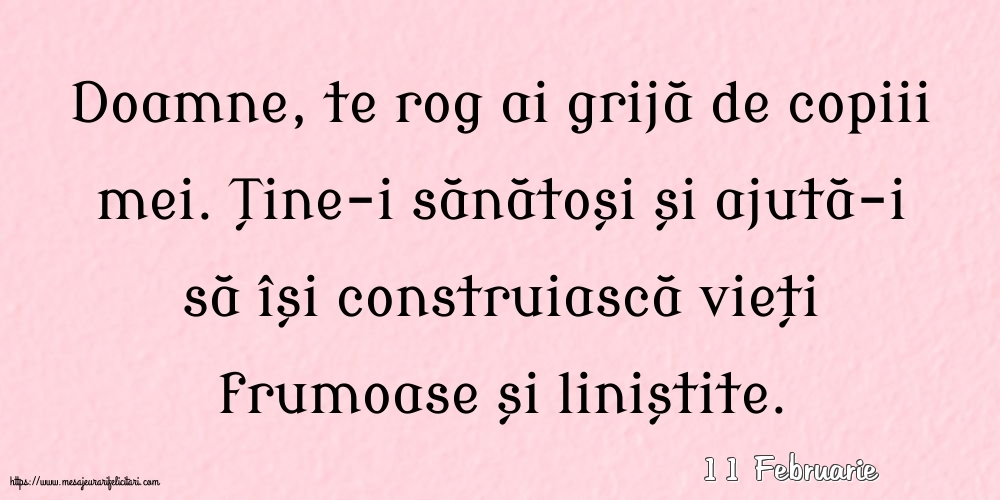 Felicitari de 11 Februarie - 11 Februarie - Doamne, te rog ai grijă de copiii mei.
