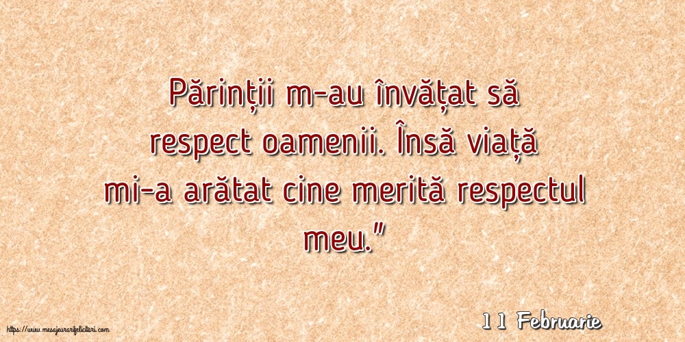 Felicitari de 11 Februarie - 11 Februarie - Părinții m-au învățat să respect oamenii