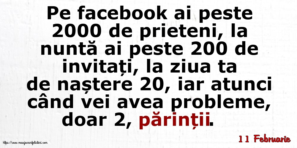 Felicitari de 11 Februarie - 11 Februarie - Pe facebook ai peste 2000 de prieteni, la nuntă ai peste 200 de invitați...