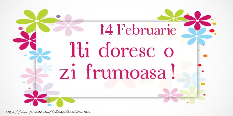 Felicitari de 14 Februarie - Februarie 14 Iti doresc o zi frumoasa!