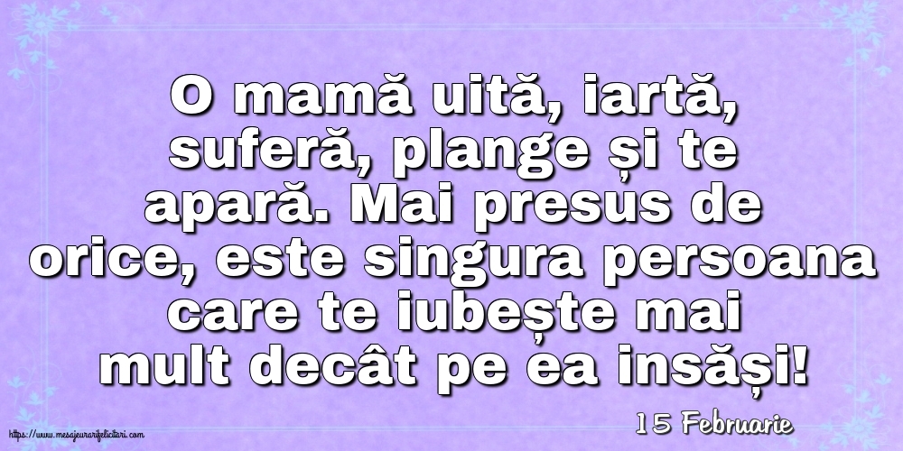 Felicitari de 15 Februarie - 15 Februarie - O mamă uită