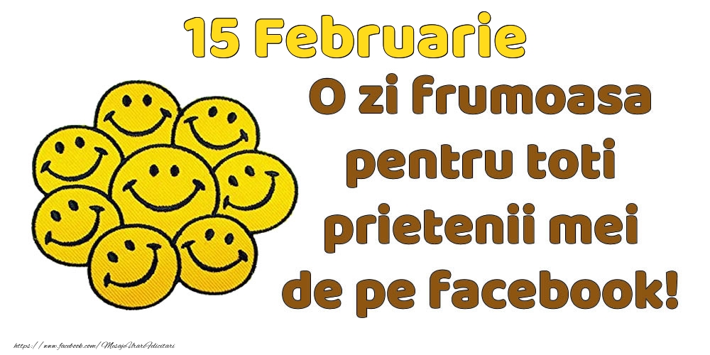 Felicitari de 15 Februarie - 15 Februarie: Bună dimineața! O zi frumoasă pentru toți prietenii mei!
