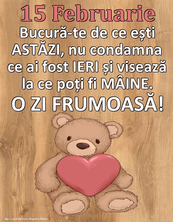 Felicitari de 15 Februarie - Mesajul zilei de astăzi 15 Februarie - O zi minunată!