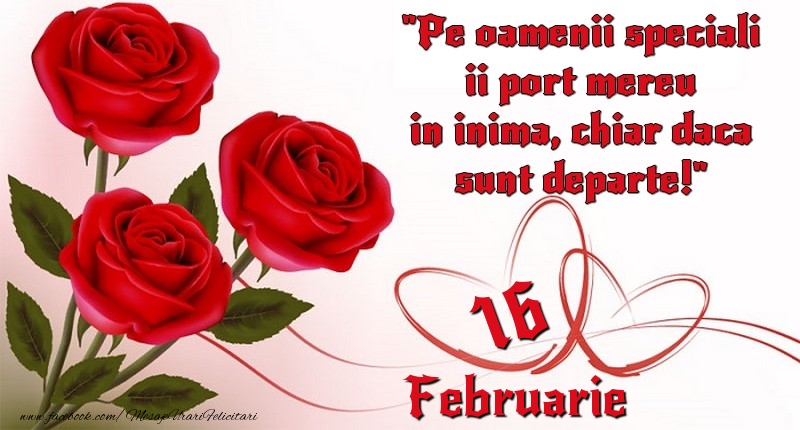 Felicitari de 16 Februarie - Pe oamenii speciali ii port mereu in inima, chiar daca sunt departe! 16Februarie