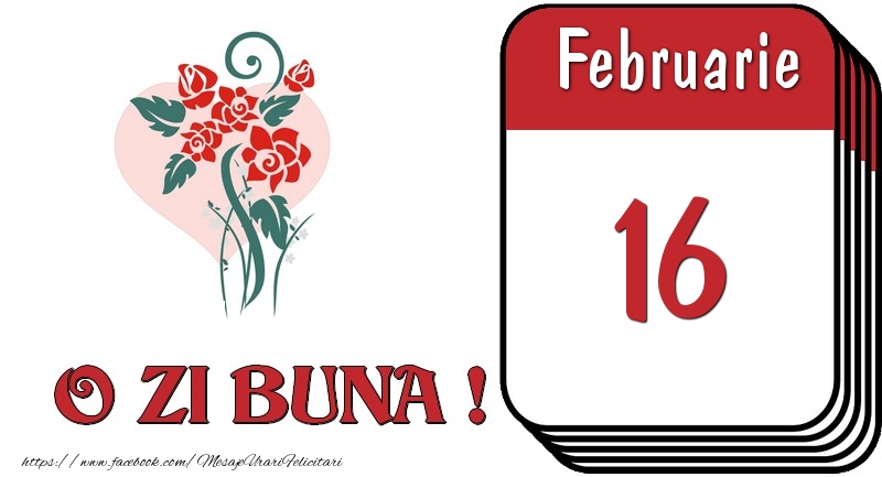 Februarie 16 O zi buna