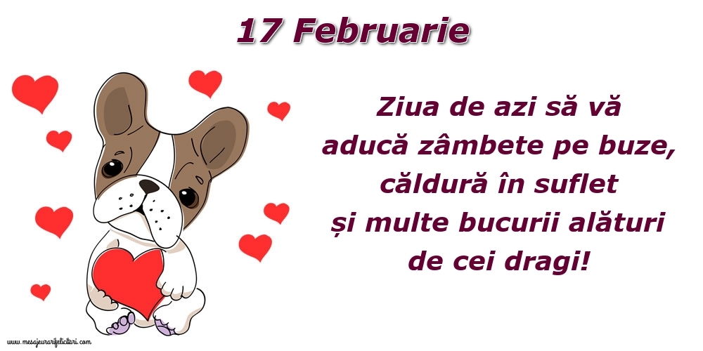 Felicitari de 17 Februarie - Ziua de azi să vă aducă zâmbete pe buze, căldură în suflet și multe bucurii alături de cei dragi!