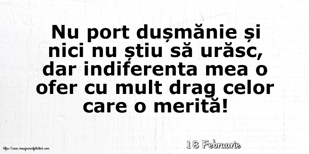 Felicitari de 18 Februarie - 18 Februarie - Indiferenta mea o ofer cu mult drag celor care o merită!