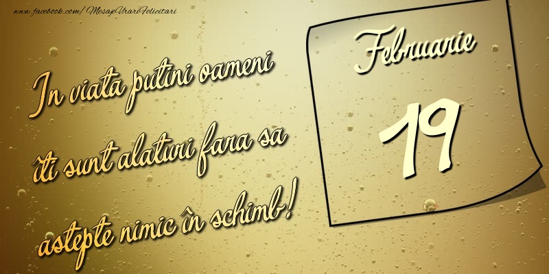 In viata puţini oameni îti sunt alături fara sa astepte nimic în schimb! 19 Februarie