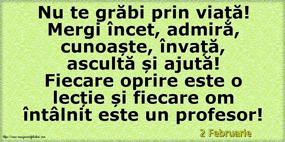 Felicitari de 2 Februarie - 2 Februarie - Nu te grăbi prin viață!