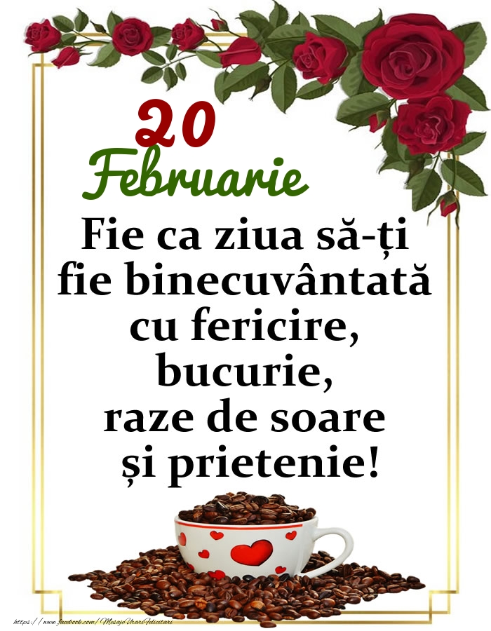 20.Februarie - O zi binecuvântată, prieteni!