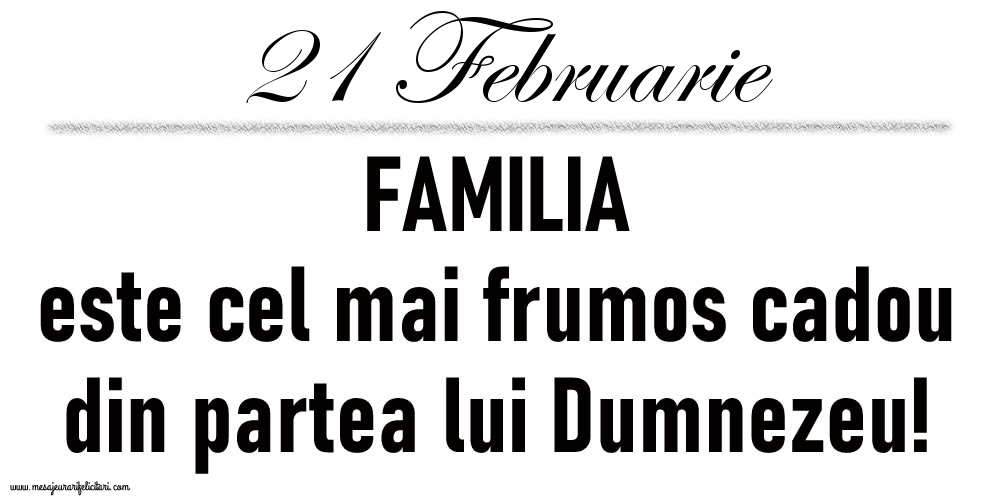 21 Februarie FAMILIA este cel mai frumos cadou din partea lui Dumnezeu!