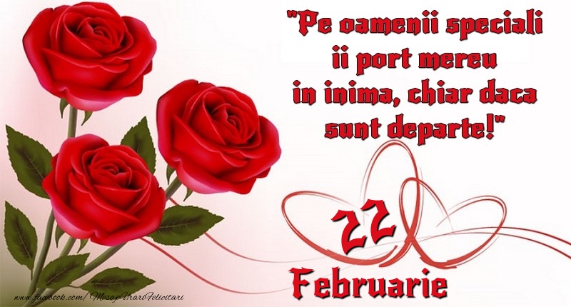 Felicitari de 22 Februarie - Pe oamenii speciali ii port mereu in inima, chiar daca sunt departe! 22Februarie
