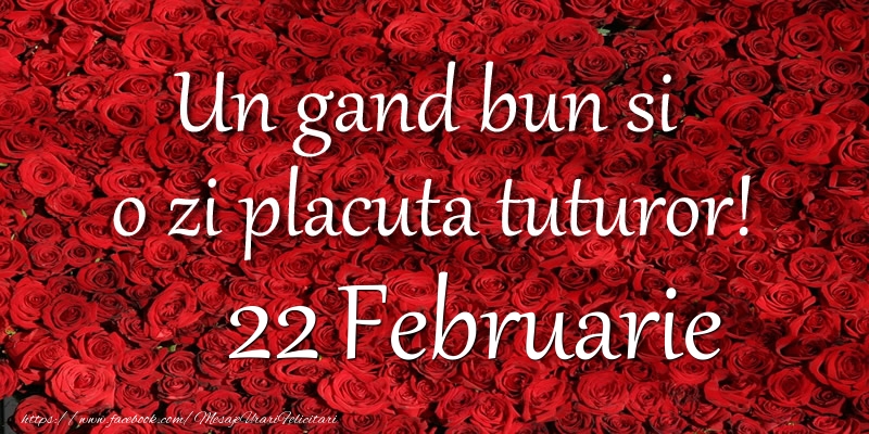 Un gand bun si  o zi placuta tuturor! Februarie 22