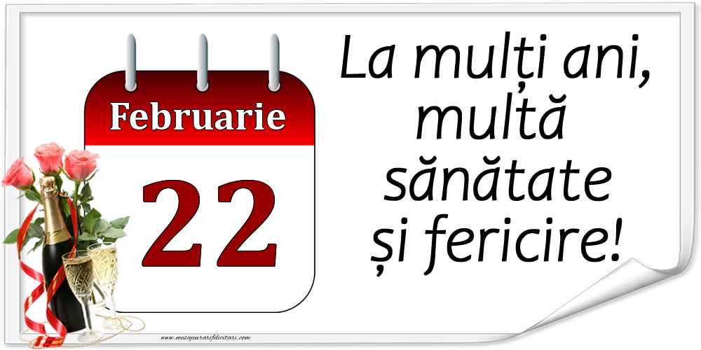La mulți ani, multă sănătate și fericire! - 22.Februarie