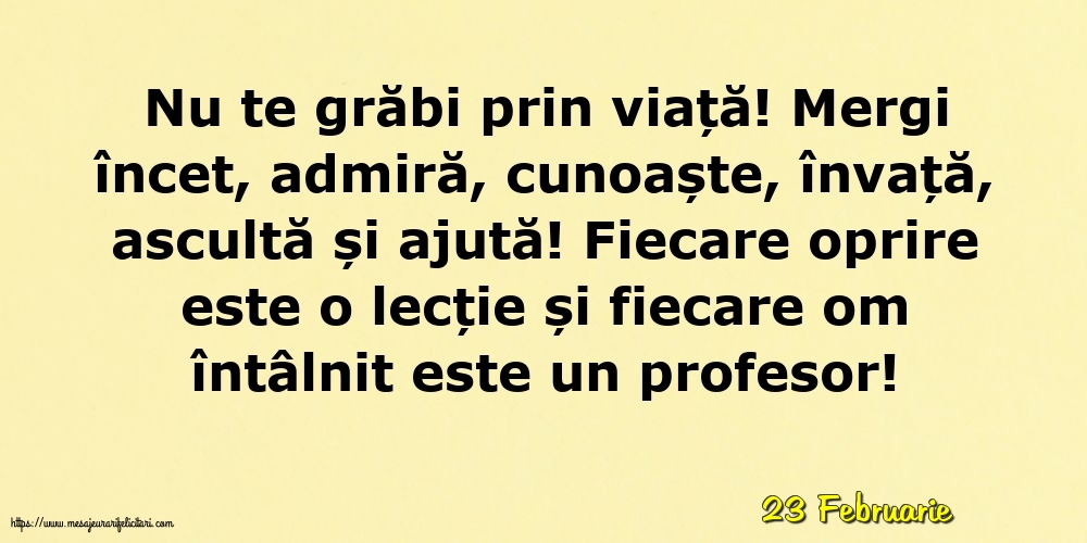 Felicitari de 23 Februarie - 23 Februarie - Nu te grăbi prin viață!
