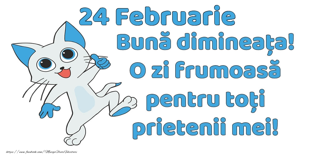 24 Februarie: Bună dimineața! O zi frumoasă pentru toți prietenii mei!