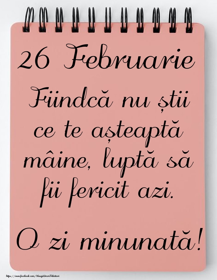 Felicitari de 26 Februarie - Mesajul zilei -  26 Februarie - O zi minunată!