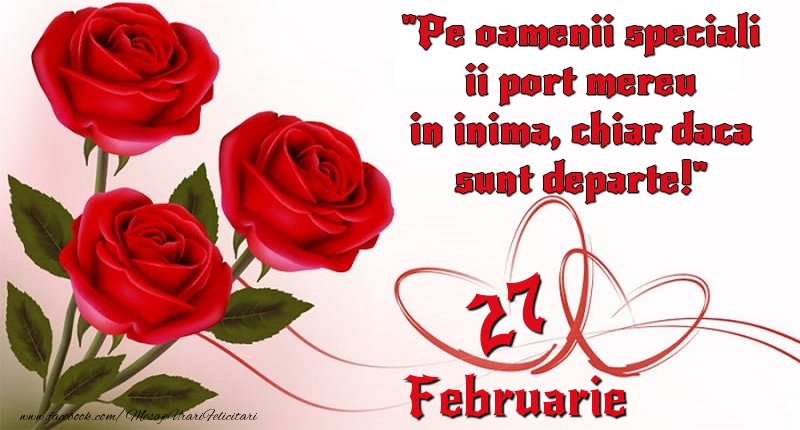 Felicitari de 27 Februarie - Pe oamenii speciali ii port mereu in inima, chiar daca sunt departe! 27Februarie