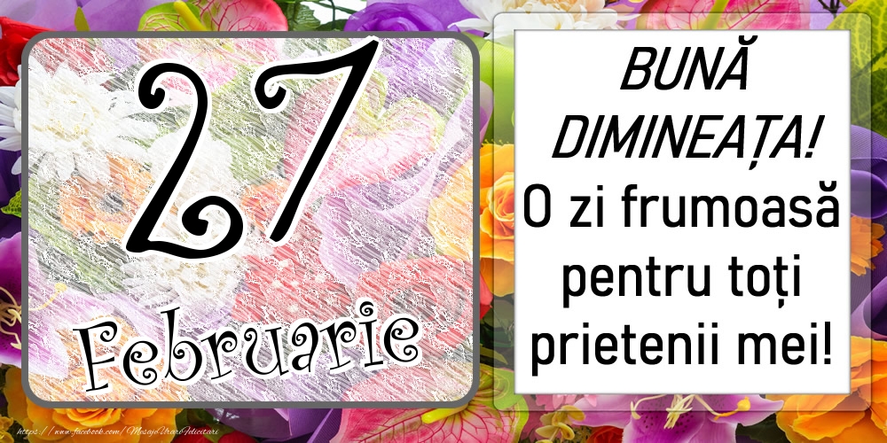 Felicitari de 27 Februarie - 27 Februarie - BUNĂ DIMINEAȚA! O zi frumoasă pentru toți prietenii mei!