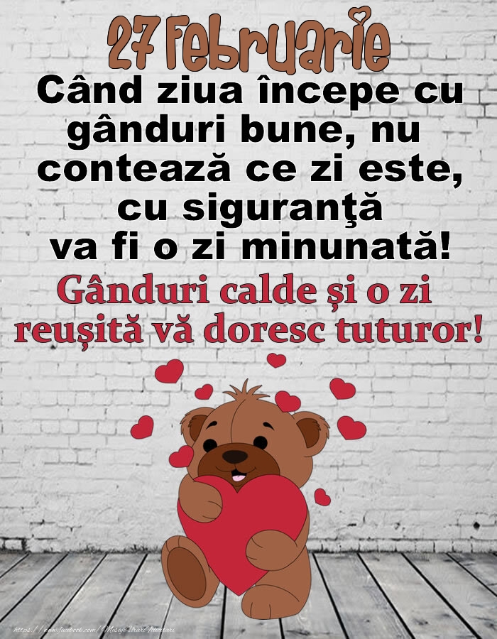 27 Februarie Gânduri calde și o zi  reușită vă doresc tuturor!