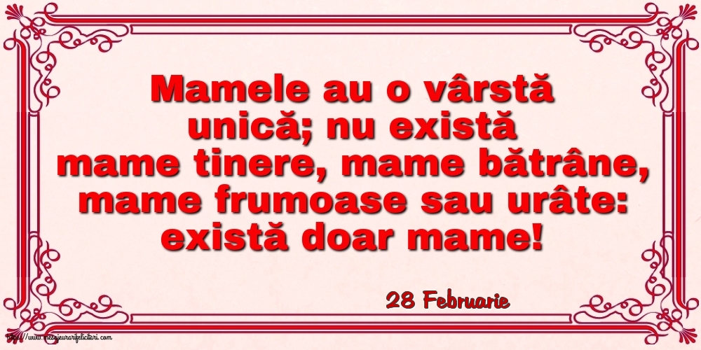 Felicitari de 28 Februarie - 28 Februarie - Mamele au o vârstă unică