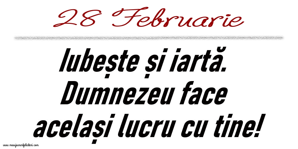 28 Februarie Iubește și iartă...