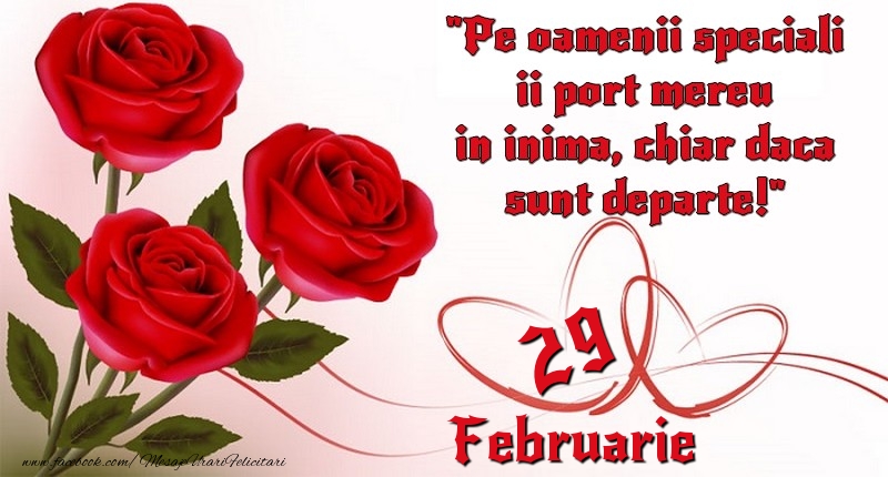 Felicitari de 29 Februarie - Pe oamenii speciali ii port mereu in inima, chiar daca sunt departe! 29Februarie