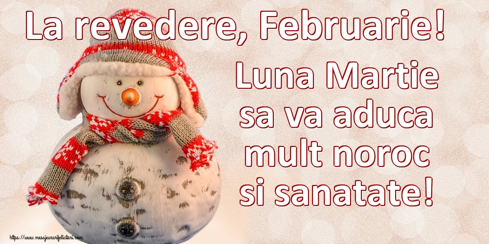 Felicitari de 29 Februarie - La revedere, Februarie! Luna Martie sa va aduca mult noroc si sanatate!