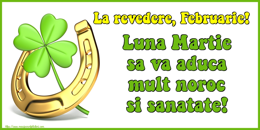Felicitari de 29 Februarie - La revedere, Februarie! Luna Martie sa va aduca mult noroc si sanatate!