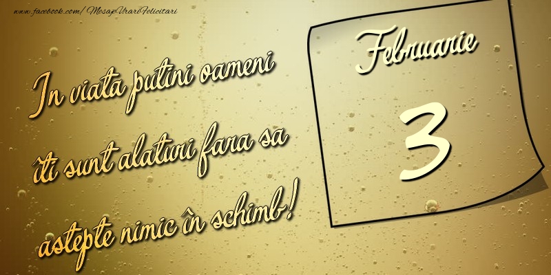 In viata puţini oameni îti sunt alături fara sa astepte nimic în schimb! 3 Februarie