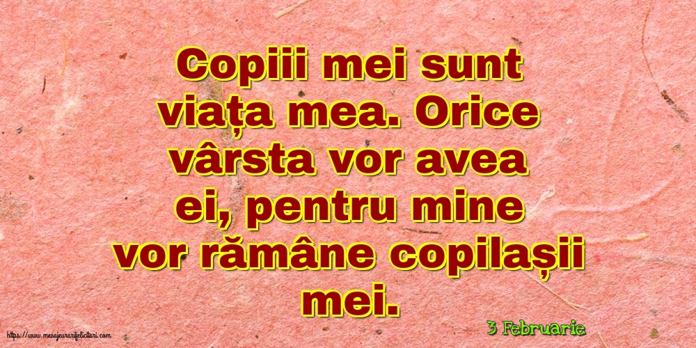 Felicitari de 3 Februarie - 3 Februarie - Copiii mei sunt viața mea.