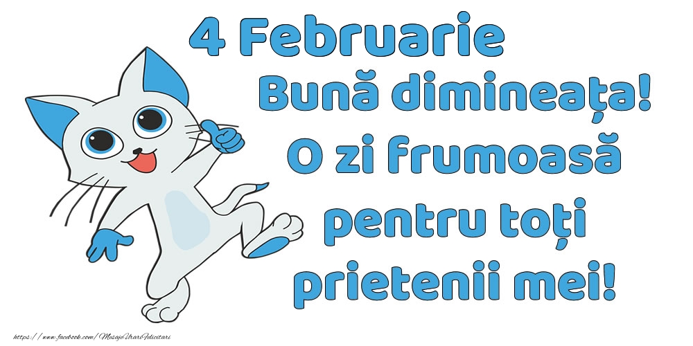 4 Februarie: Bună dimineața! O zi frumoasă pentru toți prietenii mei!