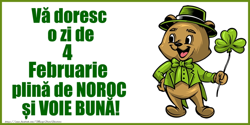Vă doresc o zi de Februarie 4 plină de noroc și voie bună!