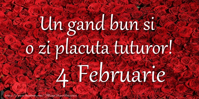 Un gand bun si  o zi placuta tuturor! Februarie 4