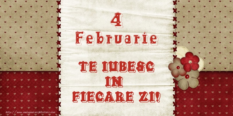 Astazi este 4 Februarie si vreau sa-ti amintesc ca te iubesc!