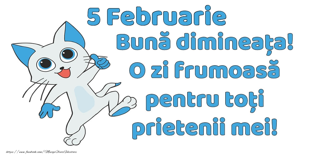 5 Februarie: Bună dimineața! O zi frumoasă pentru toți prietenii mei!