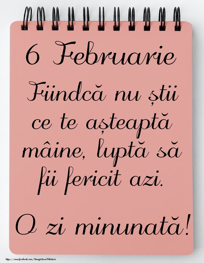 Mesajul zilei -  6 Februarie - O zi minunată!