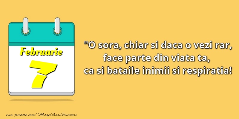 Felicitari de 7 Februarie - O soră, chiar şi dacă o vezi rar, face parte din viata ta, ca şi bătăile inimii şi respiraţia! 7Februarie